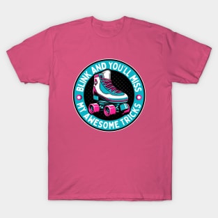 Retro Roller Skates - Blink And You'll Miss My Awesome Tricks T-Shirt